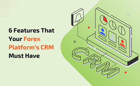 6 features that your forex platform’s CRM must have | Backoffice