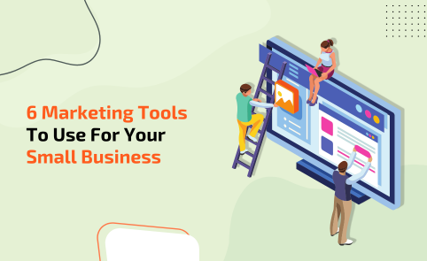 6 Marketing Tools To Use For Your Small Business