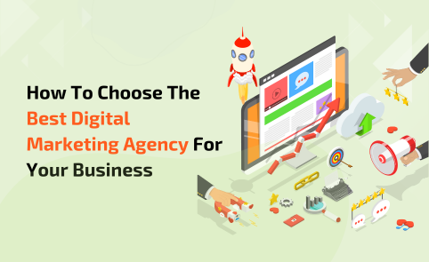 How To Choose The Best Digital Marketing Agency For Your Business.