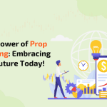 The Power of Prop Trading: Embracing the Future Today!