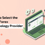 Tips to Select the Ideal Forex Technology Provider