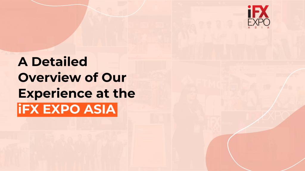 A Detailed Overview of Our Experience at the iFX EXPO ASIA