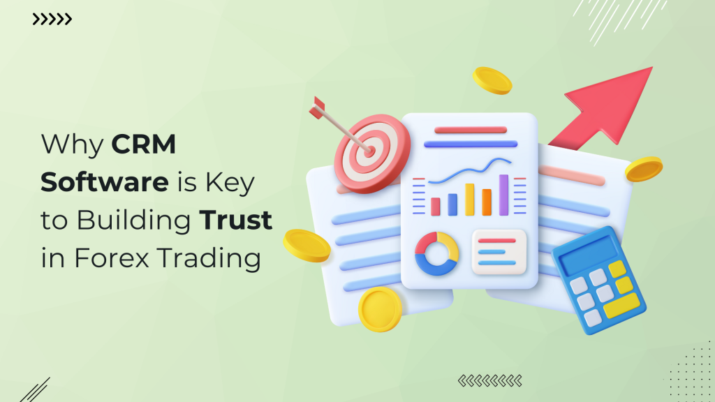 Why CRM Software is Key to Building Trust in Forex Trading