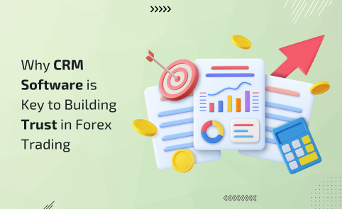 Why CRM Software is Key to Building Trust in Forex Trading