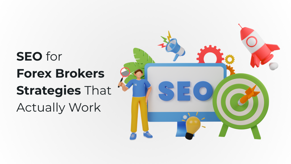 SEO for Forex Brokers Strategies That Actually Work
