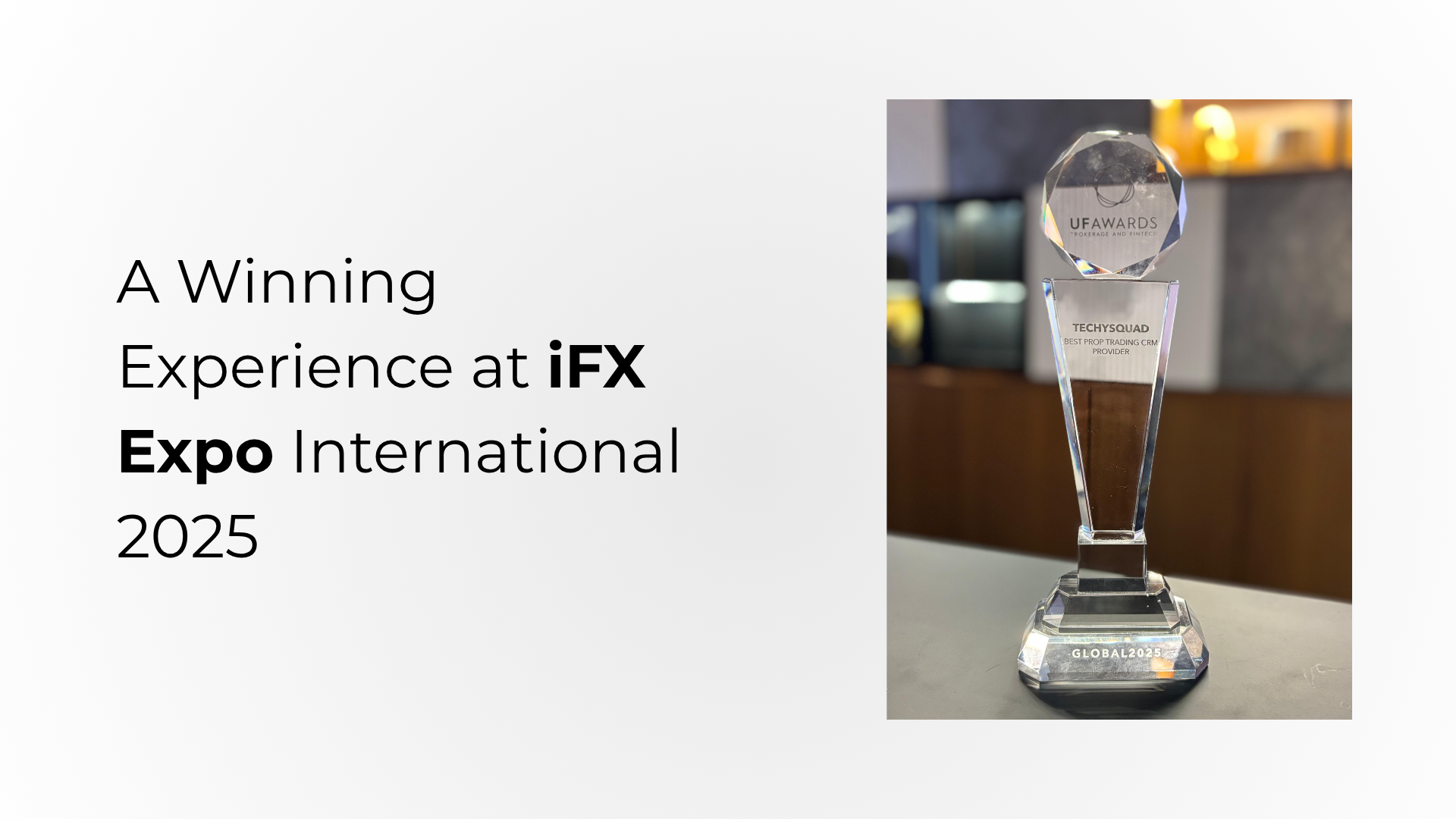 A Winning Experience at iFX Expo International 2025 — Techysquad Honored with “Best Prop Trading CRM Provider” Award