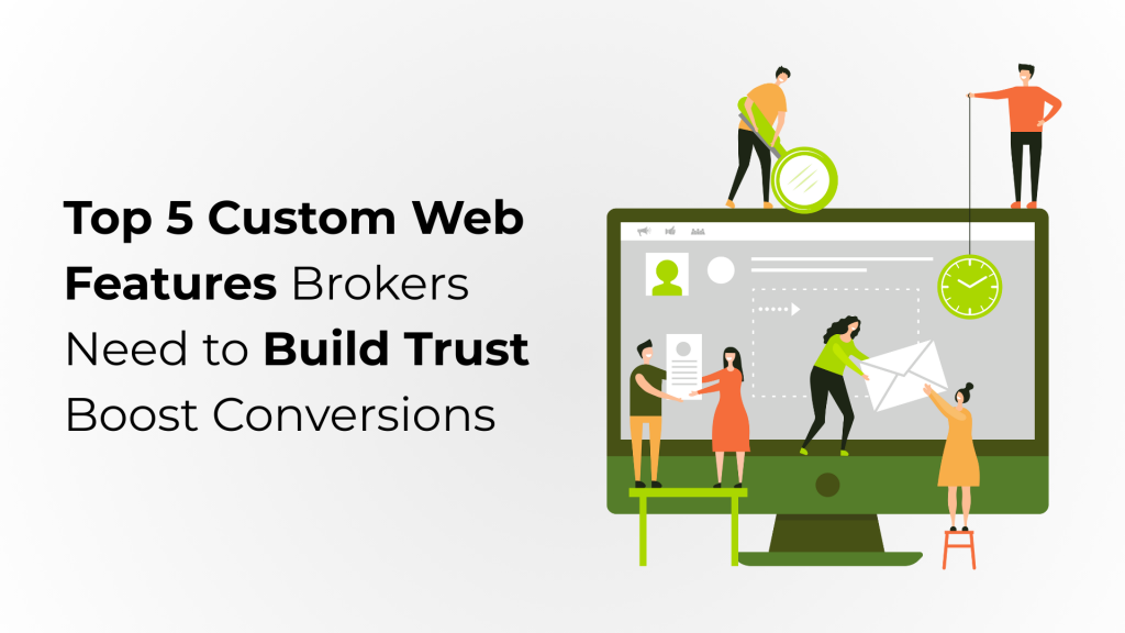 Top 5 Custom Web Features Brokers Need to Build Trust Boost Conversions