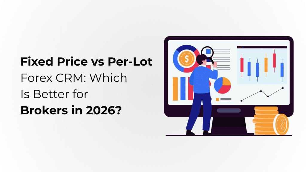 Fixed Price vs Per-Lot Forex CRM: Which Is Better for Brokers in 2026?