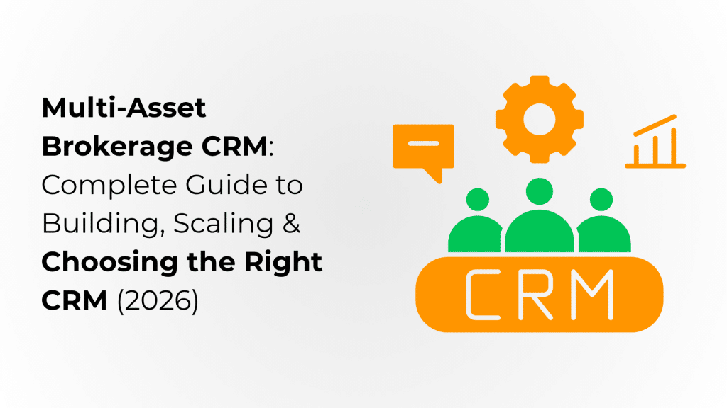 Multi-Asset Brokerage CRM: Complete Guide to Building, Scaling & Choosing the Right CRM (2026)